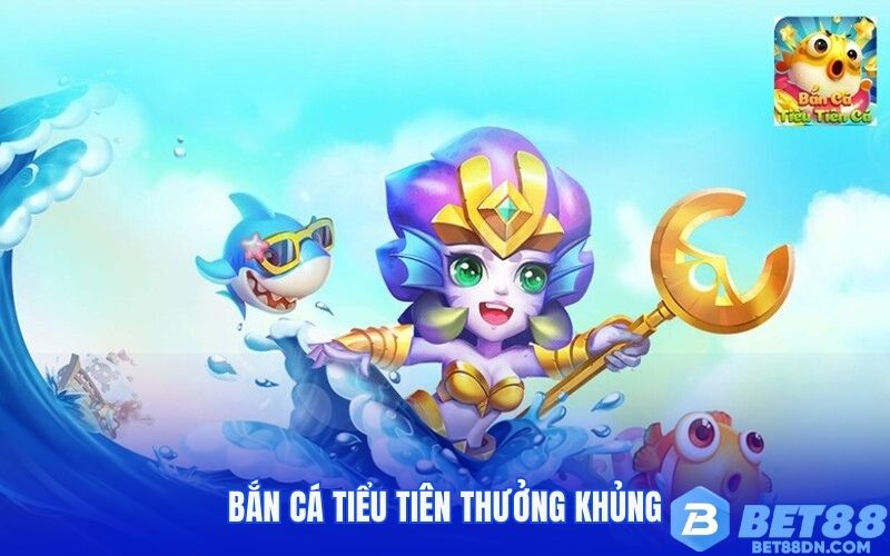 Bắn cá Tiểu Tiên chinh phục thưởng khủng