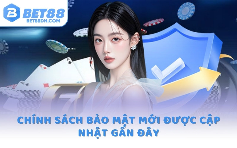 Chính sách bảo mật mới được cập nhật gần đây