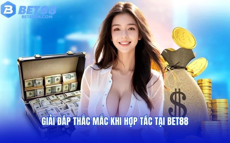 Giải đáp thắc mắc khi hợp tác tại Bet88