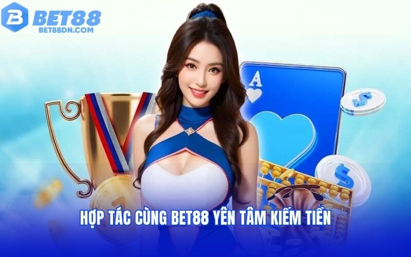 Hợp tác cùng Bet88 yên tâm kiếm tiền