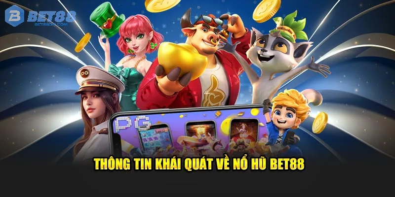 Lý Do Nổ Hũ Bet88 Được Người Chơi Yêu Thích
