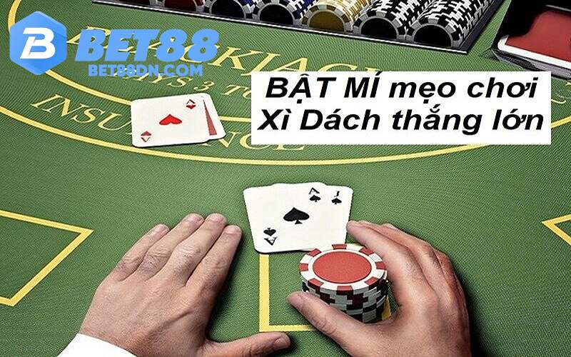 Mẹo đánh Xì Dách Bet88 thắng nhà cái