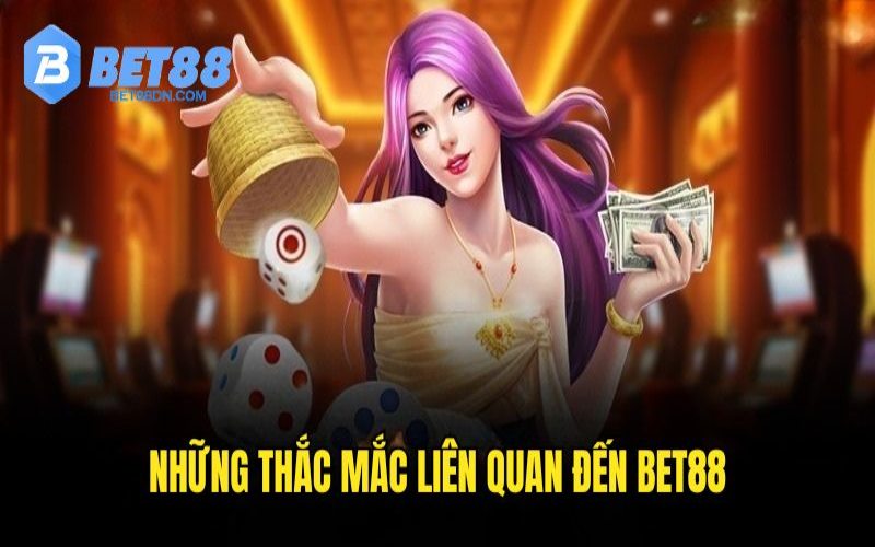 Những thắc mắc về Bet88