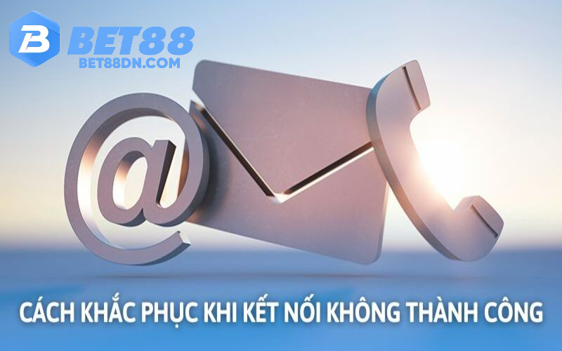 Phương pháp xử lý khi kết nối CSKH không thành công