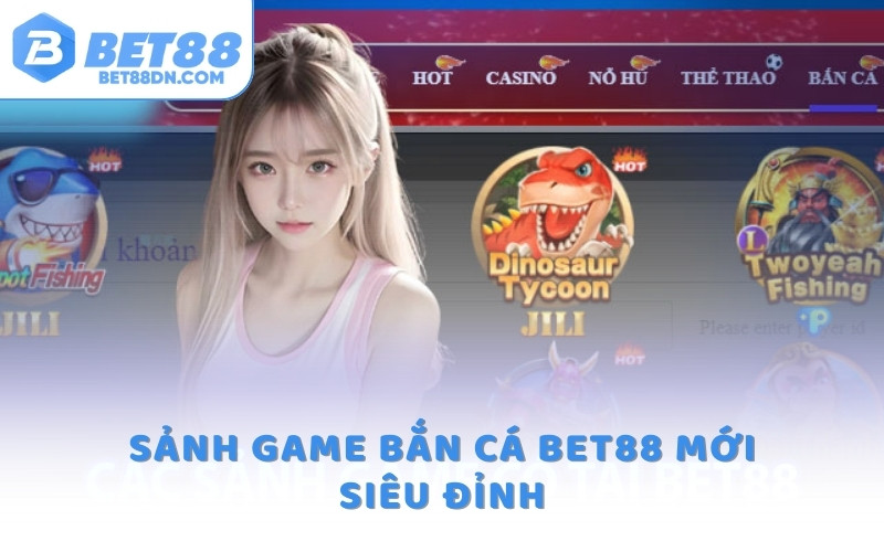 Sảnh game bắn cá Bet88 mới siêu đỉnh