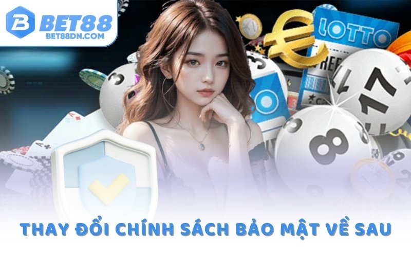 Thay đổi chính sách bảo mật về sau